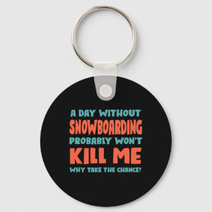 Een dag zonder snowboarden zal me niet doden snowb sleutelhanger