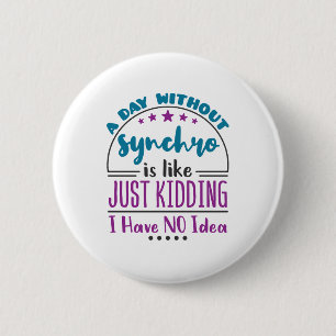 Een dag zonder synchrone Funny Synchrone zwemmen Ronde Button 5,7 Cm