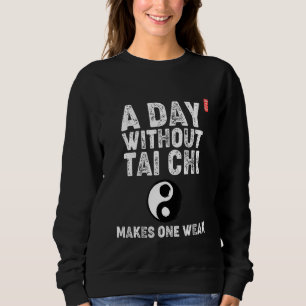 Een dag zonder Tai Chi maakt iemand zwak. Tai Chi Trui