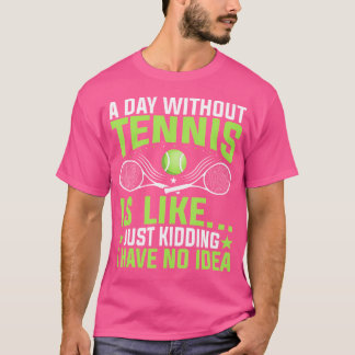 Een dag zonder tennis is als een grapje tennis t-shirt
