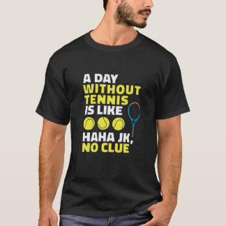 Een dag zonder tennis is als een grappige tennis d t-shirt