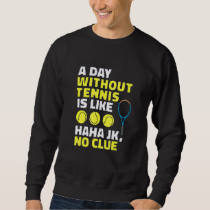 Een dag zonder tennis is als een tennisspeler trui