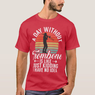 Een dag zonder trombone is als grapje maken, ik he t-shirt