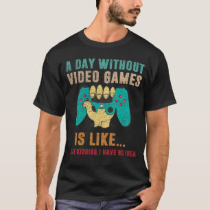 Een dag zonder videogames is als een grappige game t-shirt