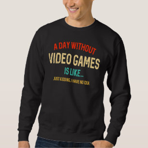 Een dag zonder videogames is als Gamer Gamen 2 Trui