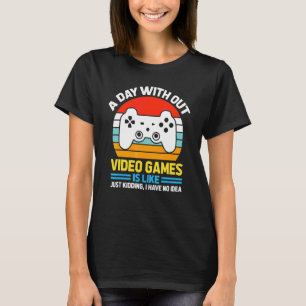 Een dag zonder videogames is als  Gamer Video Game T-shirt
