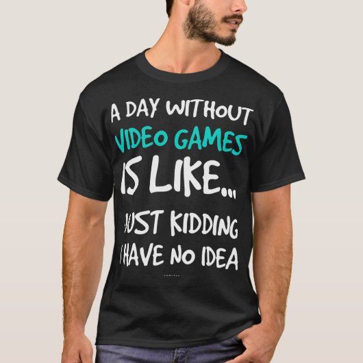 Een dag zonder videogames is grappig videogame t-shirt (Voorkant)