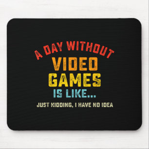 Een dag zonder videogames is zoals, grappige gamer muismat