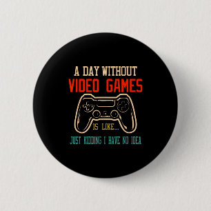 Een dag zonder videogames is zoals, grappige gamer ronde button 5,7 cm