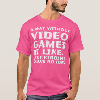 Een dag zonder videospellen is als een grappige ga t-shirt