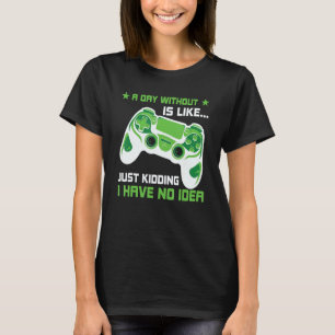 Een dag zonder videospelletjes is als een grappige t-shirt