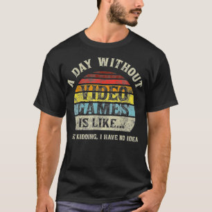 Een dag zonder videospelletjes is net als een goks t-shirt