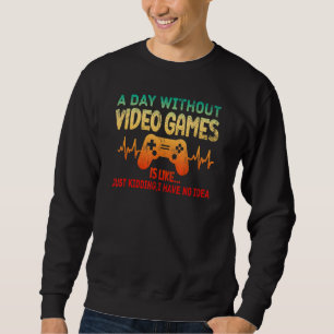 Een dag zonder videospelletjes is net een gamer ha trui