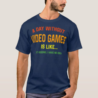 Een dag zonder videospelletjes is net een grappige t-shirt