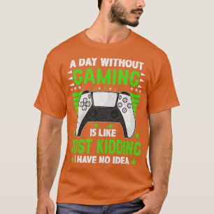 Een dag zonder videospelletjes is net een grappige t-shirt