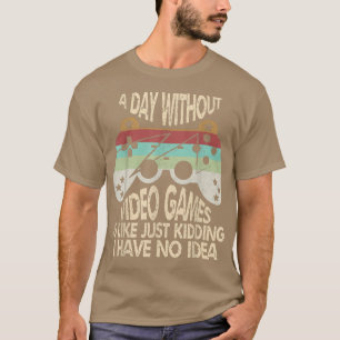 Een dag zonder videospelletjes is zoals een grappi t-shirt
