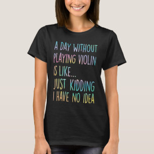 Een dag zonder viool spelen is als Geintje T-shirt