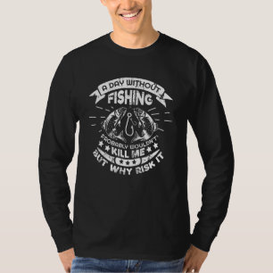 Een dag zonder vissen zou me waarschijnlijk niet d t-shirt