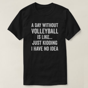Een dag zonder volleybal is als een volleybalminna t-shirt