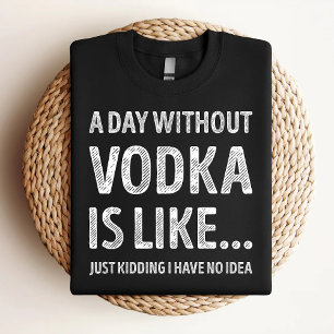 Een dag zonder wodka is als een grap - Wodka liefh T-shirt