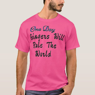 Een dag zullen gingers de wereld bepalen 3 t-shirt
