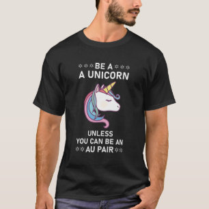 Een eenhoorn zijn tenzij je een au pair kunt zijn t-shirt