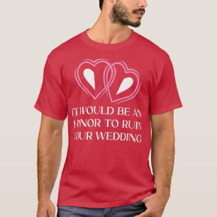 Een eer om je bruiloft te verpesten Bruid en Bruid T-shirt