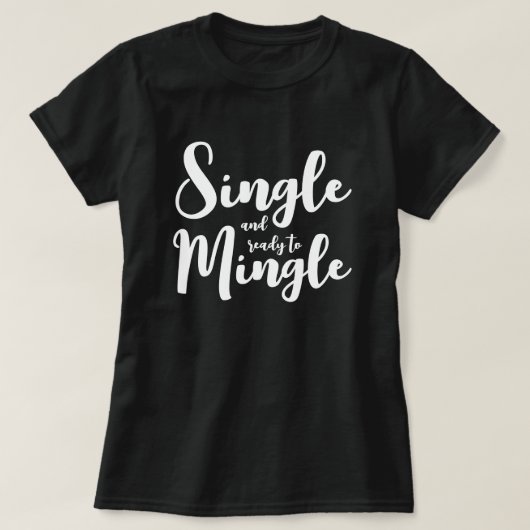 Een enkel en klaar om datingshirt voor vrouwen te  t-shirt (Design voorkant)