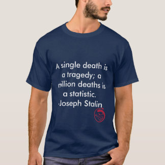 Een enkele dood is een tragedie. een molen... t-shirt