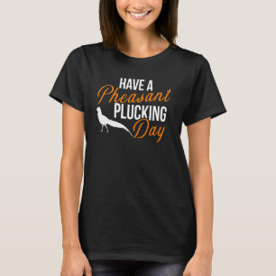 Een fazant Plucking Day Hunting T-shirt