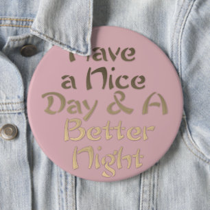 Een fijne dag en een betere nacht ronde button 6,0 cm