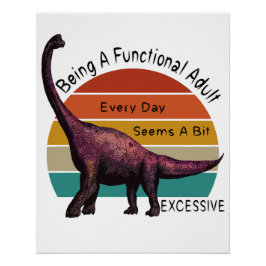 Een functionele volwassene is overmatig brontosaur perfect poster