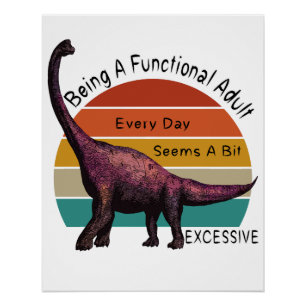 Een functionele volwassene is overmatig brontosaur perfect poster