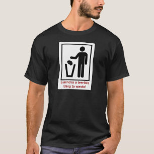 Een geest is verschrikkelijk om te verspillen! t-shirt