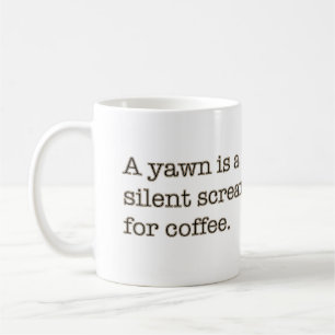 Een geeuwte is een stille schreeuw om koffie. koffiemok