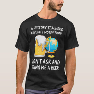 Een geschiedenisleraar zijn favoriete motivatie bi t-shirt