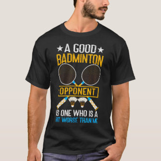 Een goede badminton-tegenstander is een beetje sle t-shirt