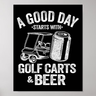 Een goede dag begint met Golfkarren en bier Funny  Poster