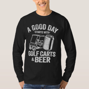 Een goede dag begint met Golfkarren en bier Funny T-shirt