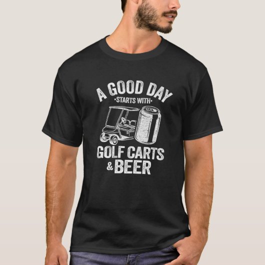 Een goede dag begint met Golfkarren en bier Funny T-shirt (Voorkant)