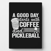 Een goede dag begint met koffie en pickleball fotoplaat (voorkant)