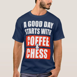 Een goede dag begint met koffie en schaken 1 t-shirt