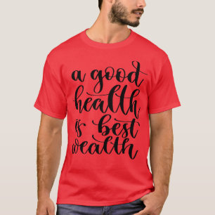 Een goede gezondheid is de beste rijkdom 3 t-shirt