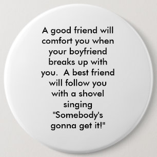 Een goede vriend zal je troosten als je vriend... ronde button 6,0 cm