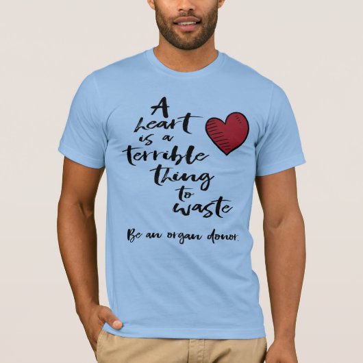 Een hart is een verschrikkelijk ding om te verspil t-shirt (Voorkant)