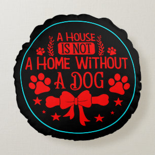 Een huis is geen huis zonder hond 23565 rond kussen