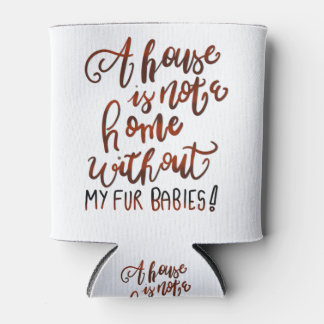 Een huis is geen huis zonder mijn bontbaby's blikjeskoeler