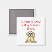 Een huis zonder hond is gewoon een huis. magneet (Voorkant / Achterkant)