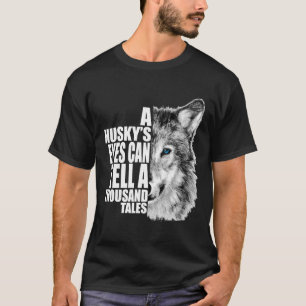 Een Husky Eyes kan een Duizend Tales vertellen T-shirt