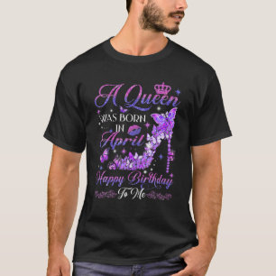 Een koningin werd geboren in april op de hoogvlakt t-shirt